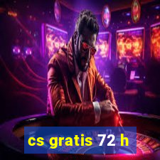 cs gratis 72 h